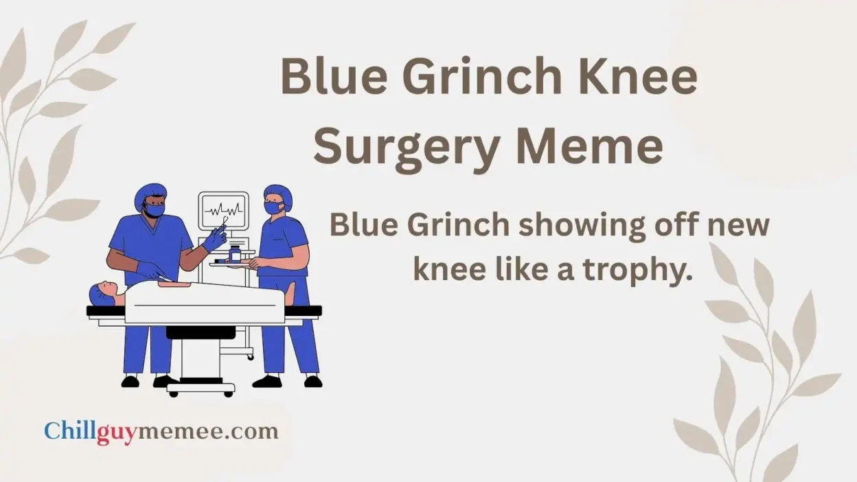 Best Blue Grinch Knee Surgery Meme