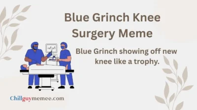 Best Blue Grinch Knee Surgery Meme