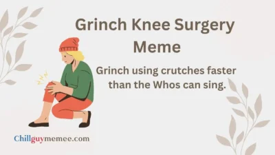 Grinch Knee Surgery Meme Jokes